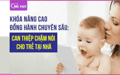 Khóa học Đồng hành chuyên sâu – Can thiệp chậm nói cho trẻ tại nhà