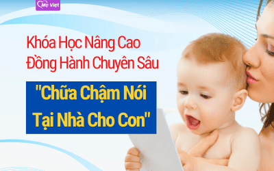 Khóa học Nâng Cao – Đồng Hành Chuyên Sâu: “Chữa Chậm Nói Tại Nhà Cho Con”