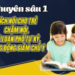 Chuyên sâu 1: Kích nói cho trẻ chậm nói, rối loạn phổ tự kỷ, tăng động giảm chú ý