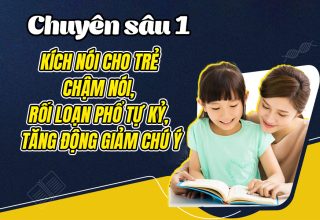 Chuyên sâu 1: Kích nói cho trẻ chậm nói, rối loạn phổ tự kỷ, tăng động giảm chú ý