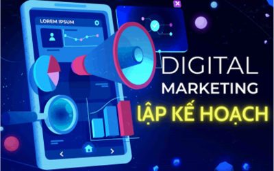 LẬP KẾ HOẠCH DIGITAL MARKETING HOÀN THIỆN CHO CÁ NHÂN VÀ DOANH NGHIỆP