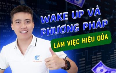 WAKE UP & PHƯƠNG PHÁP LÀM VIỆC HIỆU QUẢ